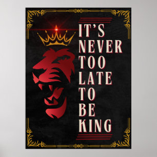 Det är aldrig för sent att vara Kung - Motiverande Poster