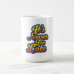 Det är aldrig för sent kaffemugg