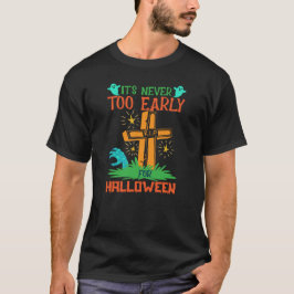 Det är aldrig för Tidigt för Halloween T-Shirt