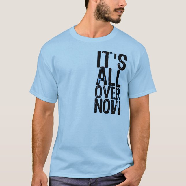Det är All över nu (på en baby blue skjorta) T-shirt (Framsida)