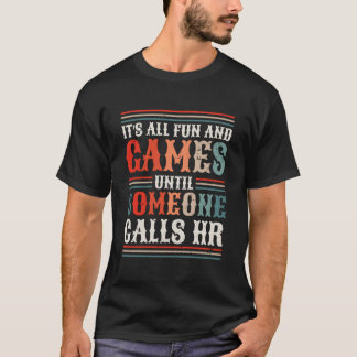 Det är allt kul och lekar tills någon kontaktar HR T Shirt