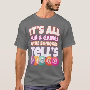 Det är allt kul och lekar tills någon ropar Bingo T Shirt