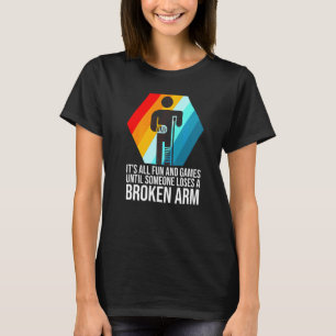 det är allt kul och spel brutet arm frakturerat br t shirt