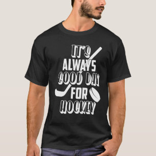 Det är alltid Bra Dag för Hockey T Shirt