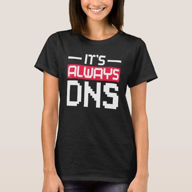 Det är alltid DNS-nätverksadministratör T Shirt (Framsida)