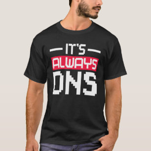 Det är alltid DNS-nätverksadministratör T Shirt