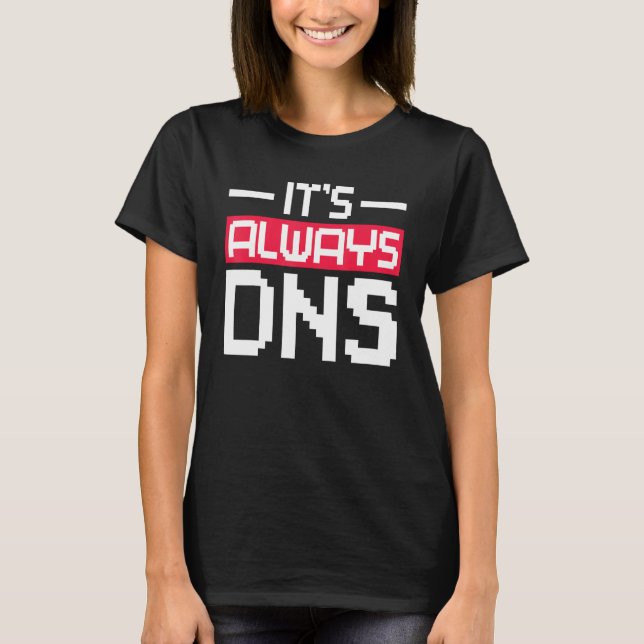 Det är alltid DNS-nätverksadministratör T Shirt (Framsida)