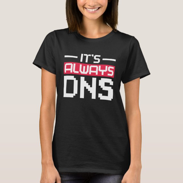 Det är alltid DNS-nätverksadministratör T Shirt (Framsida)