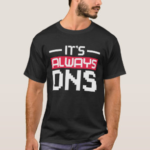 Det är alltid DNS-nätverksadministratör T Shirt