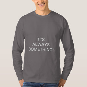 DET ÄR ALLTID NÅGOT! T SHIRT