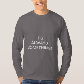 DET ÄR ALLTID NÅGOT! T SHIRT