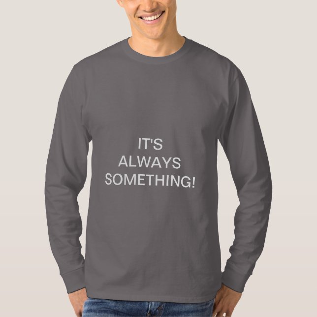 DET ÄR ALLTID NÅGOT! T SHIRT (Framsida)