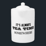 Det är alltid Tea-tid någonstans<br><div class="desc">Det är alltid tetid någonstans i världen,  så te älskare,  gå vidare och brinna kopp av delikat te.</div>