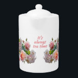 Det är alltid Tekanna för Blommigt av Elegant för<br><div class="desc">Den här elegant blommigt-tekannan har söt rosa ros och citat: Det är alltid tetid. Det är en underbar gåva till te älskare.</div>