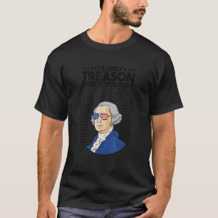 Det är bara en orsak om du förlorar George Washing T Shirt