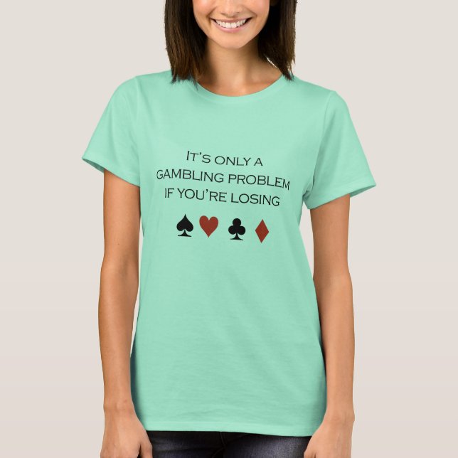 Det är bara ett spelproblem om du förlorar tee shirt (Framsida)