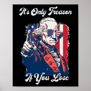 Det är bara förräderi om du förlorar George Washin Poster