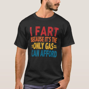 Det är bara gas jag kan ha råd med. t shirt
