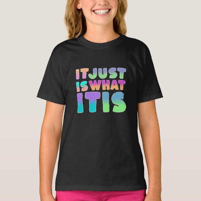 Det är bara så, vad det är | Roligt citat T Shirt (Framsida)