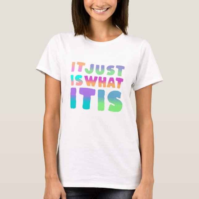 Det är bara så, vad det nu är | Roligt citat T Shirt (Framsida)