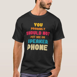 Det är bättre att inte sätta mig på taltelefonoper t shirt