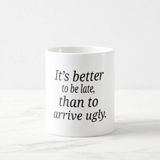 Det är bättre att vara sent, än att ankomma ugly. kaffemugg