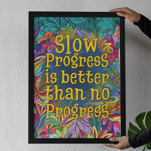 Det är bättre med långsamma framsteg än inga frams poster