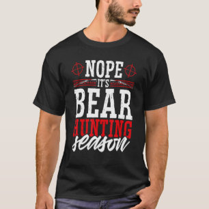 Det är Bear Hunting Season Vild Game Hunter T Shirt