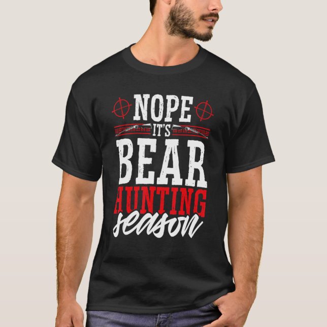 Det är Bear Hunting Season Vild Game Hunter T Shirt (Framsida)