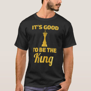 Det är Bra att vara Kung i Guld schack T Shirt