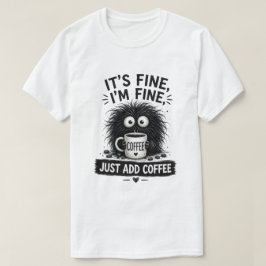 Det är bra, lägg bara till kaffemonsterkonst t shirt