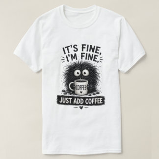 Det är bra, lägg bara till kaffemonsterkonst t shirt