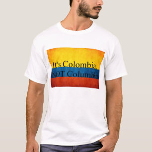 Det är Colombia, INTE Colombia T Shirt