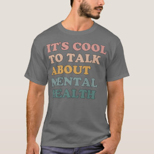 Det är Coola att prata om psykisk hälsomedvetenhet T Shirt