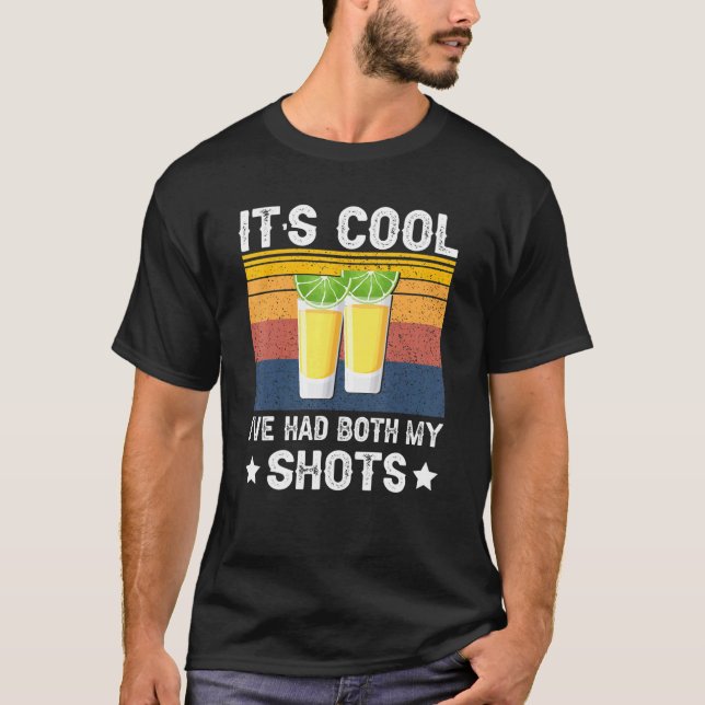 Det är coolt jag har haft båda mina shot Tequila s T Shirt (Framsida)
