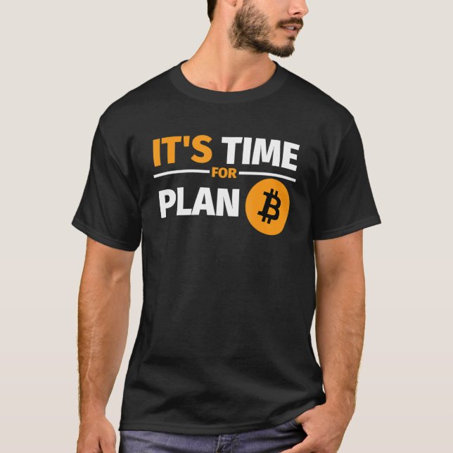 Det är dags för plan B-bitmyntkryptovalutor T Shirt (Framsida)