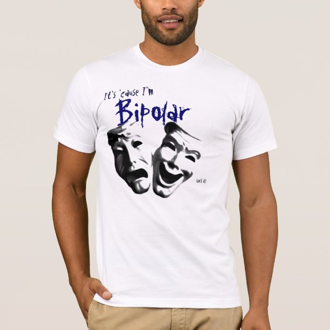 Det är därför att den bipolära I-förmiddagen T Shirt (Framsida)