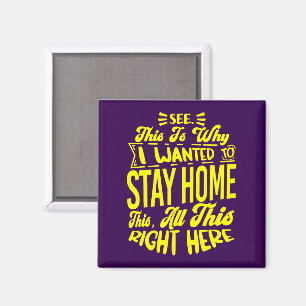 Det är därför jag vill stanna hemma. magnet