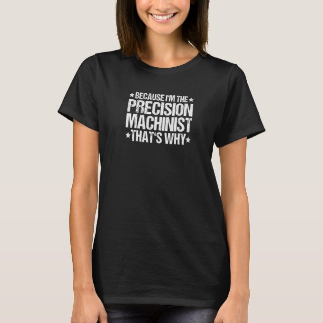 Det är därför precisionsmaskinist   t shirt (Framsida)