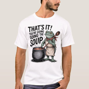 Det är det, du hamnar i soppskjortan – Rolig F T Shirt