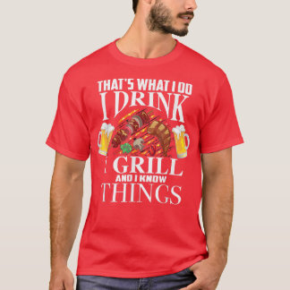 Det är det jag dricker, jag dricker Grill och vet  T Shirt