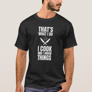Det är det jag gör och jag vet att Sak kokar T Shirt