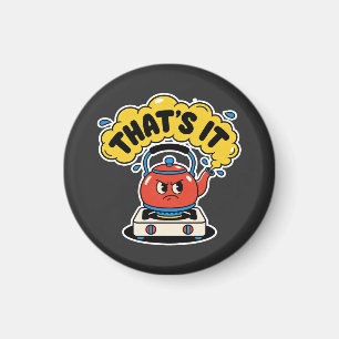 Det är det, jag kokar - Rolig tekälkar-design Magnet