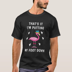 Det är det jag sätter ner min fot - Flamingo T Shirt
