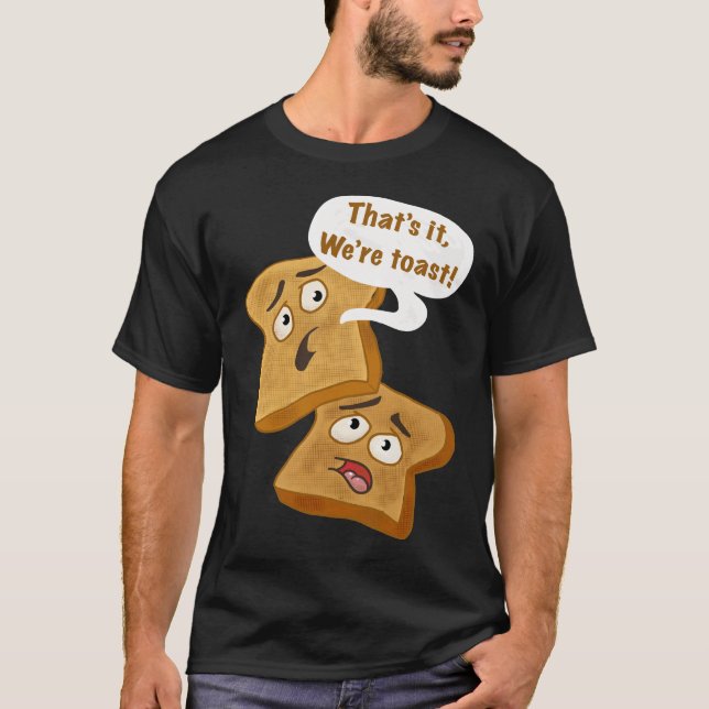 Det är det, vi är Toast! T Shirt (Framsida)
