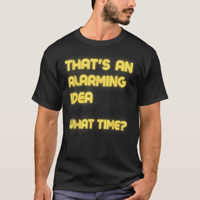 Det är en alarmerande idé.. t shirt (Framsida)