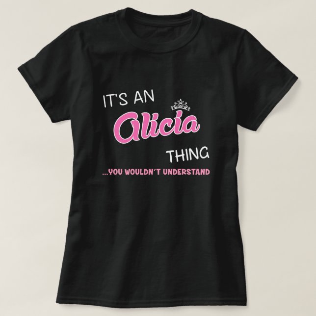 Det är en Alicia sak du inte skulle förstå T Shirt (Design framsida)