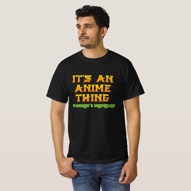 Det är en Anime Sak som du inte skulle förstå T Shirt (Hel framsida)