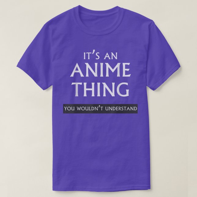 Det är en Anime Sak som du inte skulle förstå T Shirt (Design framsida)