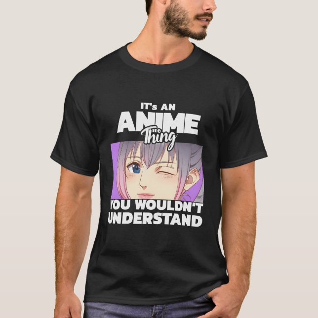 Det är en Anime Sak som du inte skulle förstå T Shirt (Framsida)